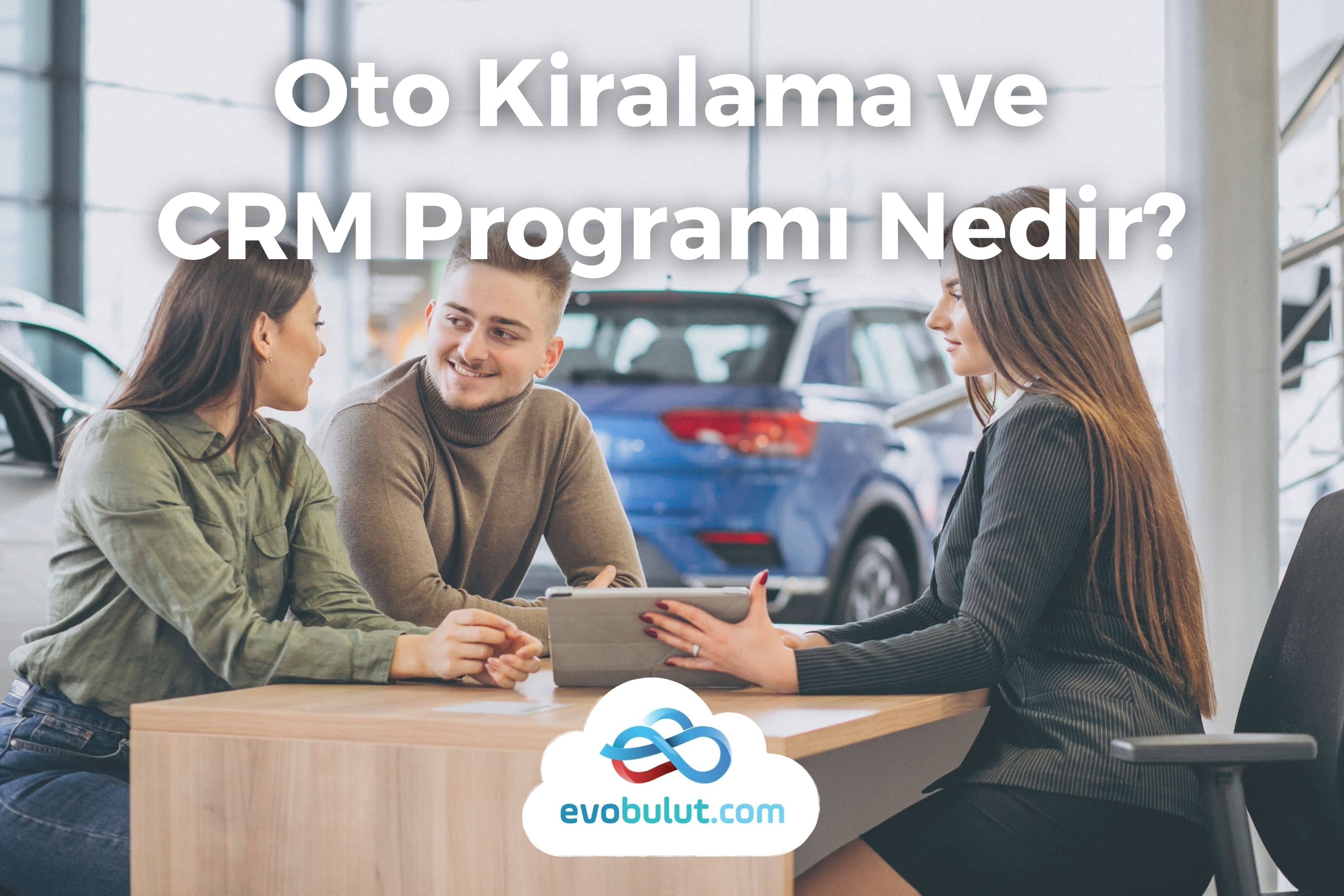 Oto Kiralama ve CRM Programı Nedir?